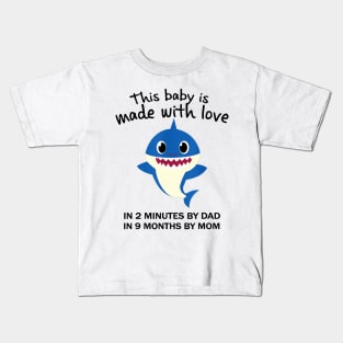 Kids Shark This Baby Is Made With Love In 2 Minutes By Dad Kids T-Shirt